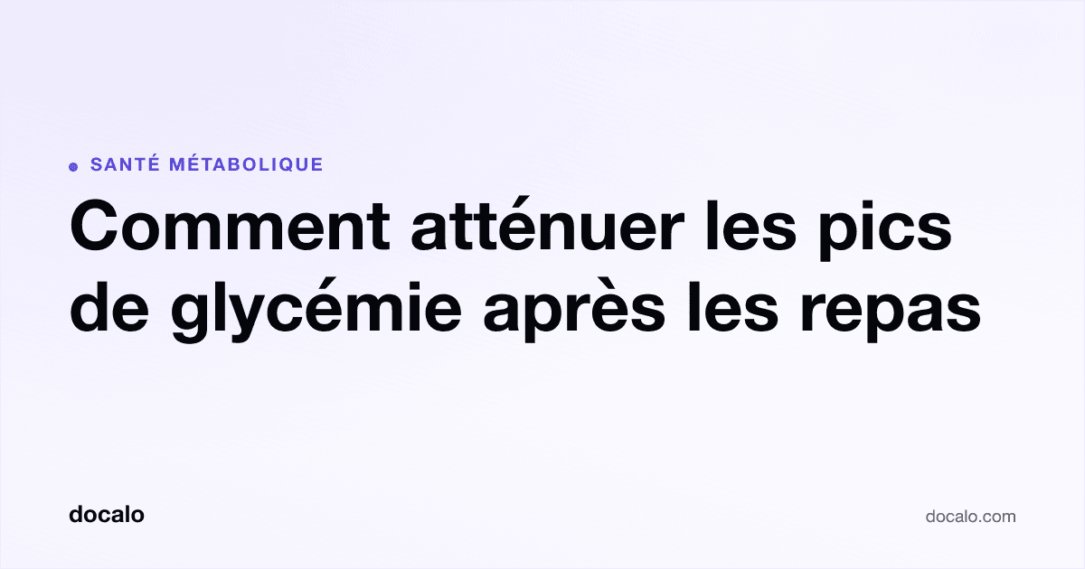 Docalo article card, Santé métabolique: “Comment atténuer les pics de glycémie après les repas”.