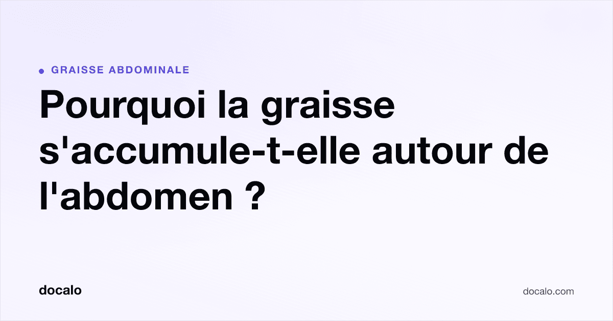 Docalo article card, Graisse abdominale: “Pourquoi la graisse s'accumule-t-elle autour de l'abdomen ?”.